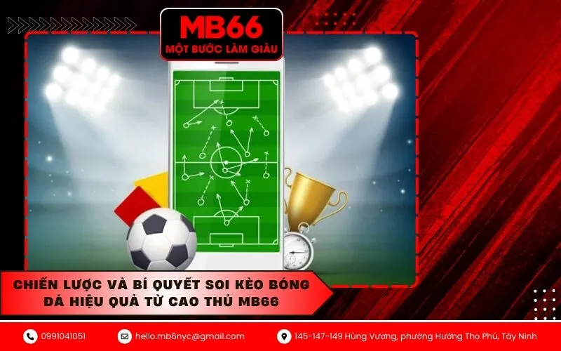 Chiến lược và bí quyết soi kèo bóng đá hiệu quả từ cao thủ MB66